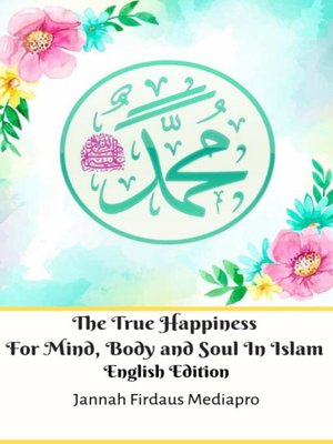 cover image of The True Happiness For Mind, Body and Soul In Islam English Edition